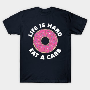 Life Is Hard Eat a Carb (White) T-Shirt